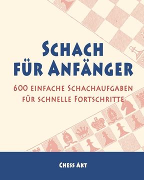 portada Schach für Anfänger: 600 einfache Schachaufgaben für schnelle Fortschritte (en Alemán)