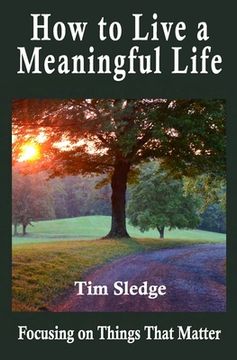portada How to Live a Meaningful Life: Focusing on Things that Matter (en Inglés)