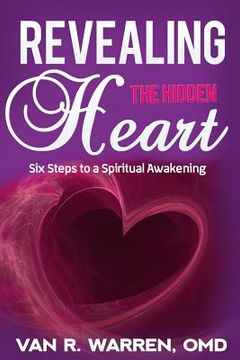 portada Revealing the Hidden Heart: Six Steps to a Spiritual Awakening (en Inglés)