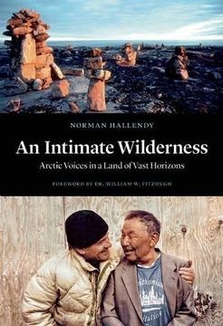 portada An Intimate Wilderness: Arctic Voices in a Land of Vast Horizons (en Inglés)