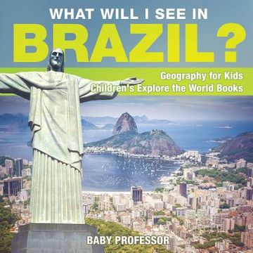 portada What Will I See In Brazil? Geography for Kids Children's Explore the World Books (en Inglés)