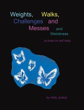 portada Weights, Walks, Challenges and Messes and Weirdness: A Book on Self-Help (in English)