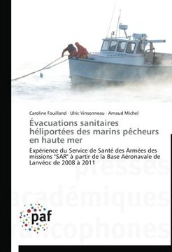 portada Évacuations sanitaires héliportées des marins pêcheurs en haute mer: Expérience du Service de Santé des Armées des missions "SAR" à partir de la Base Aéronavale de Lanvéoc de 2008 à 2011