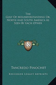 portada the gulf of misunderstanding or, north and south america as seen by each other (en Inglés)