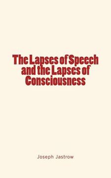 portada The Lapses of Speech and the Lapses of Consciousness (en Inglés)