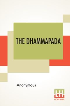 portada The Dhammapada: Or The Path Of Virtue, A Collection Of Verses Being One Of The Canonical Books Of The Buddhists, Translated From Pali