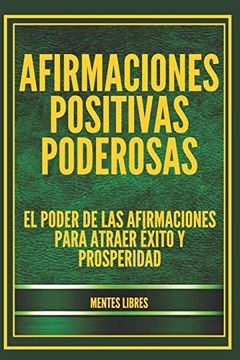 portada Afirmaciones Positivas Poderosas: El Poder de las Afirmaciones Para Atraer Éxito y Prosperidad (in Spanish)