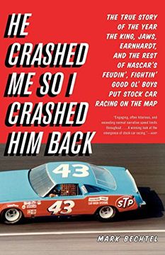 portada He Crashed me so i Crashed him Back: The True Story of the Year the King, Jaws, Earnhardt, and the Rest of Nascar's Feudin', Fightin' Good ol' Boys put Stock car Racing on the map 