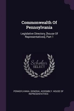 portada Commonwealth Of Pennsylvania: Legislative Directory, [house Of Representatives], Part 1 (en Inglés)