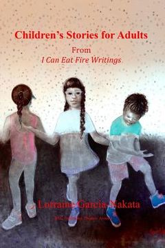 portada Children's Stories For Adults: From the I Can Eat Fire Writings (en Inglés)