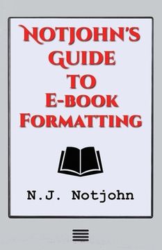 portada Notjohn's Guide to E-book Formatting: Ten Steps to Getting Your Book Ready to Sell Online (en Inglés)