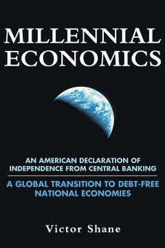 portada Millennial Economics: An American Declaration of Independence from Central Banking-A Global Transition to Debt-Free National Economies