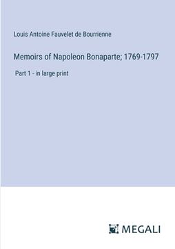 portada Memoirs of Napoleon Bonaparte; 1769-1797: Part 1 - in large print (en Inglés)