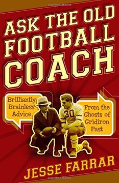 portada Ask the Old Football Coach: Brilliantly Brainless Advice from the Ghosts of Gridiron Past (en Inglés)