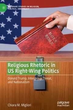 portada Religious Rhetoric in Us Right-Wing Politics: Donald Trump, Intergroup Threat, and Nationalism (en Inglés)