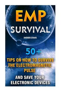 portada EMP Survival: 50+ Tips on How To Survive The Electromagnetic Pulse And Save Your Electronic Devices: (EMP Survival, EMP Survival boo (in English)