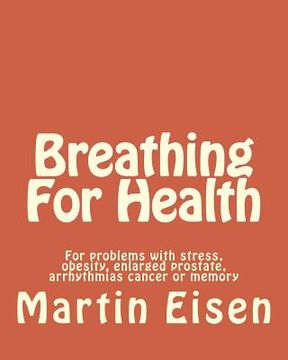 portada Breathing For Health: For problems with stress, obesity, enlarged prostate, arrhythmias cancer or memory (en Inglés)