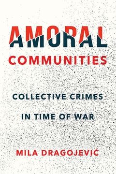 portada Amoral Communities: Collective Crimes in Time of War (en Inglés)
