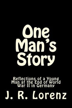 portada One Man's Story: Reflections of a Young man at the end of World war ii in Germany (One Man's Story: A Journey From Wwii Germany to the United States) (Volume 1) (en Inglés)