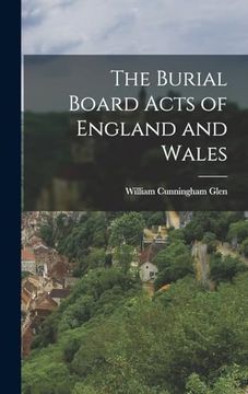 The Burial Board Acts of England and Wales (en Inglés)