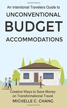 portada An Intentional Travelers Guide to Unconventional Budget Accommodations: Creative Ways to Save Money on Transformational Travel (in English)