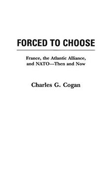 portada Forced to Choose: France, the Atlantic Alliance, and Nato -- Then and now (en Inglés)