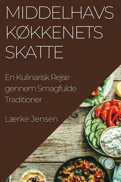 portada Middelhavs køkkenets Skatte: En Kulinarisk Rejse gennem Smagfulde Traditioner (en Danés)