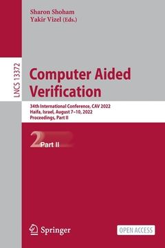 portada Computer Aided Verification: 34th International Conference, Cav 2022, Haifa, Israel, August 7-10, 2022, Proceedings, Part II (in English)