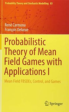 portada Probabilistic Theory of Mean Field Games With Applications i: Mean Field Fbsdes, Control, and Games: 1 (Probability Theory and Stochastic Modelling) (in English)