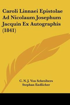 portada Caroli Linnaei Epistolae Ad Nicolaum Josephum Jacquin Ex Autographis (1841) (en Latin)