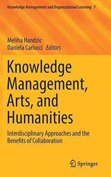 portada Knowledge Management, Arts, and Humanities: Interdisciplinary Approaches and the Benefits of Collaboration (Knowledge Management and Organizational Learning) (in English)