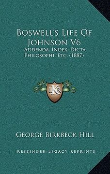 portada boswell's life of johnson v6: addenda, index, dicta philosophi, etc. (1887) (en Inglés)