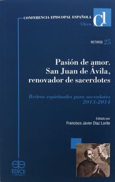 portada Pasión de amor : San Juan de Ávila, renovador de sacerdotes : retiros espirituales para sacerdotes 2013-2014