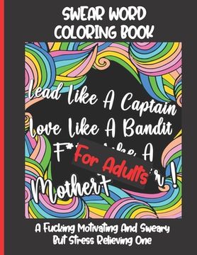 portada Swear Word Coloring Book for Adults: A Fucking Motivating and Sweary but Stress Relieving one | Funny, Hilarious and Inspiring Quotes and Patterns | Grown-Ups Only (en Inglés)