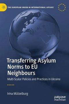portada Transferring Asylum Norms to EU Neighbours: Multi-Scalar Policies and Practices in Ukraine (en Inglés)