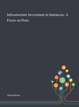 portada Infrastructure Investment in Indonesia: A Focus on Ports