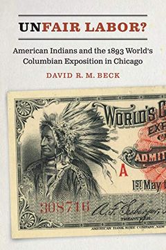portada Unfair Labor? American Indians and the 1893 World's Columbian Exposition in Chicago (en Inglés)