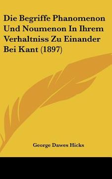 portada Die Begriffe Phanomenon Und Noumenon In Ihrem Verhaltniss Zu Einander Bei Kant (1897) (en Alemán)