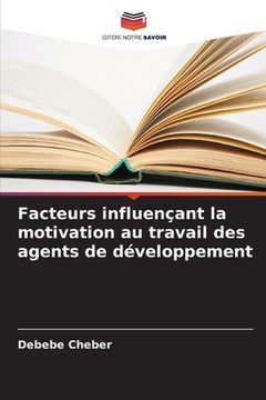 portada Facteurs influençant la motivation au travail des agents de développement (in French)