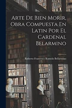 portada Arte de Bien Morir, Obra Compuesta en Latin por el Cardenal Belarmino