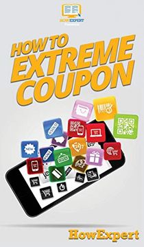 portada How to Extreme Coupon: Your Step by Step Guide to Extreme Couponing (in English)