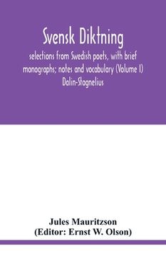 portada Svensk diktning; selections from Swedish poets, with brief monographs; notes and vocabulary (Volume I) Dalin-Stagnelius (en Inglés)