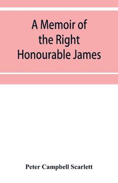 portada A memoir of the Right Honourable James, first lord Abinger, Chief baron of Her Majesty's Court of exchequer; Including A Fragment of his Autobiography (en Inglés)