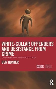 portada White-Collar Offenders and Desistance from Crime: Future selves and the constancy of change (International Series on Desistance and Rehabilitation)