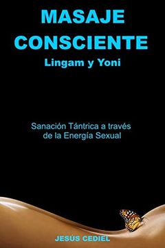 portada Masaje Consciente: Yoni y Lingam: Sanación Tántrica a Través de la Energía Sexual (Lingam y Yoni)