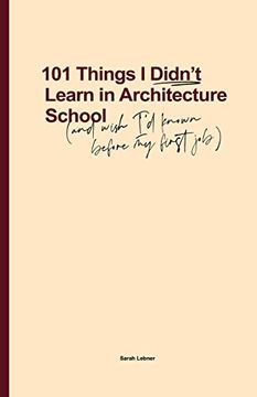 portada 101 Things i Didn't Learn in Architecture School: And Wish i had Known Before my First job (in English)
