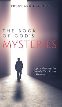 portada The Book of God's Mysteries: Urgent Prophecies Uncode Two Paths to Heaven (en Inglés)