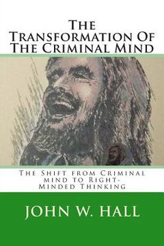 portada The Transformation Of The Criminal Mind: Shifting from Criminal mind to Right-Minded Thinking (en Inglés)
