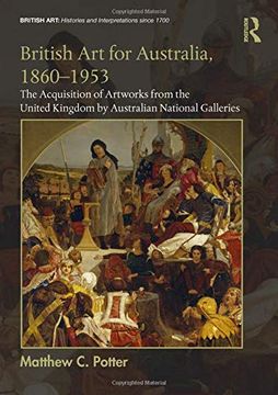 portada British Art for Australia, 1860-1953: The Acquisition of Artworks from the United Kingdom by Australian National Galleries (en Inglés)