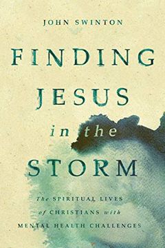 portada Finding Jesus in the Storm: The Spiritual Lives of Christians With Mental Health Challenges (in English)